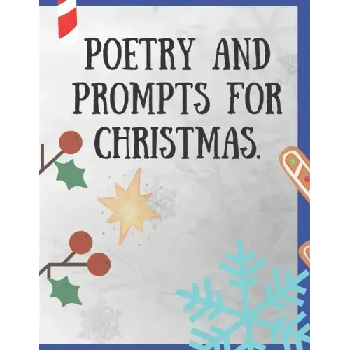 Poetry and Prompts for Christmas.: Writing Prompts for Kids, and Adults. Poetry for a Winter day to be inspired and engaged in a creative activity. Pr