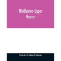 Middletown Upper Houses; a history of the north society of Middletown, Connecticut, from 1650 to 1800, with genealogical and biographical chapters on