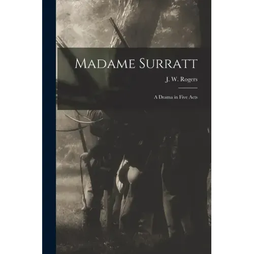 Madame Surratt: a Drama in Five Acts