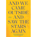 And We Came Outside and Saw the Stars Again: Writers from Around the World on the Covid-19 Pandemic
