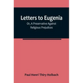 Letters To Eugenia; Or, A Preservative Against Religious Prejudices