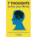 7 Thoughts to Live Your Life By: A Guide to the Happy, Peaceful, & Meaningful Life