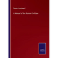 A Manual of the Roman Civil Law