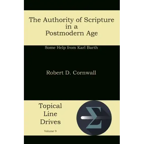 The Authority of Scripture in a Postmodern Age: Some Help from Karl Barth