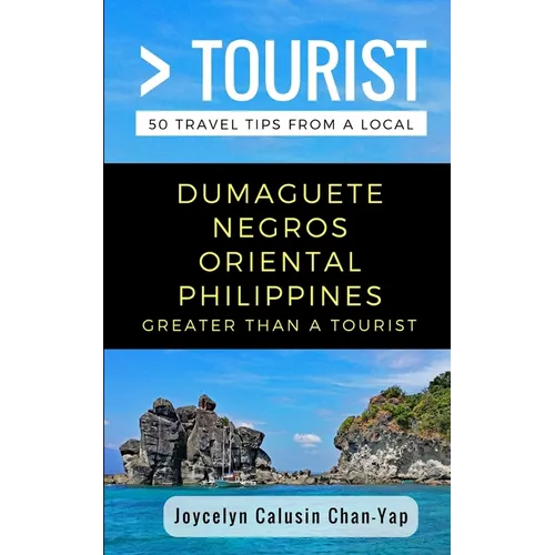 Greater Than a Tourist- Dumaguete Negros Oriental Philippines: 50 Travel Tips from a Local