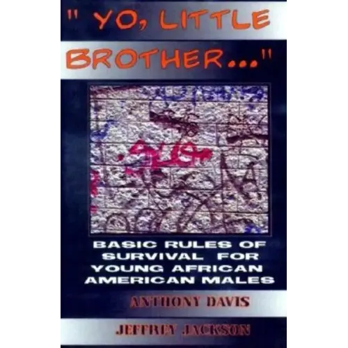 Yo, Little Brother . . .: Basic Rules of Survival for Young African American Males