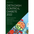 Dieta Dash Contro Il Diabete 2022: Ricette Sana Per Abbassare La Pressione Sanguigna Con Poco Zucchero