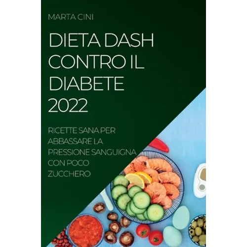 Dieta Dash Contro Il Diabete 2022: Ricette Sana Per Abbassare La Pressione Sanguigna Con Poco Zucchero