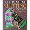 Art of Lithuanian Knitting: 25 Traditional Patterns and the People, Places, and History That Inspire Them