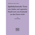 Spätbabylonische Texte zum lokalen und regionalen Handel sowie zum Fernhandel aus dem Eanna-Archiv