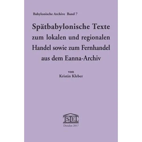 Spätbabylonische Texte zum lokalen und regionalen Handel sowie zum Fernhandel aus dem Eanna-Archiv