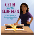 Celia and the Glue Man: A Girl's Journey to Becoming Gluten-Free and Happy