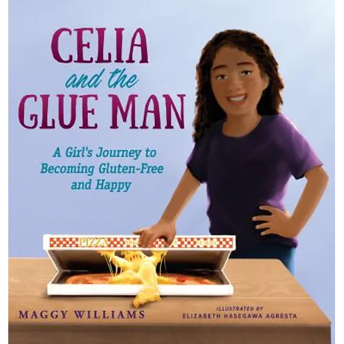 Celia and the Glue Man: A Girl's Journey to Becoming Gluten-Free and Happy