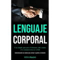 Lenguaje corporal: Una simple guía para el dominio, alto estatus y la comunicación no verbal (Comunicación no verbal para atraer la gente al instante)