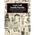 Last Call South Florida: A History of 1001 LGBTQ-Friendly Taverns, Haunts & Hangouts: A History of 1001 LGBTQ Friendly Taverns, Haunts & Hangou