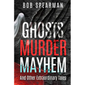 Ghosts Murder Mayhem: And Other Extraordinary Tales