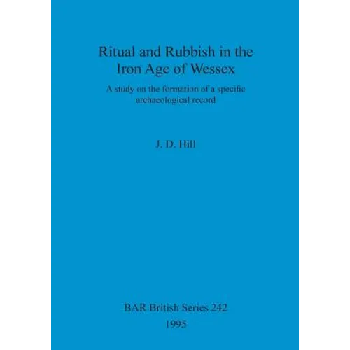 Ritual and Rubbish in the Iron Age of Wessex