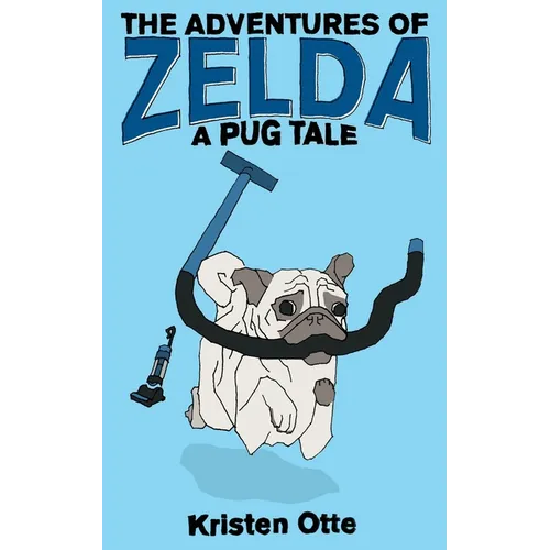 The Adventures of Zelda: A Pug Tale