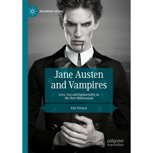 Jane Austen and Vampires: Love, Sex and Immortality in the New Millennium