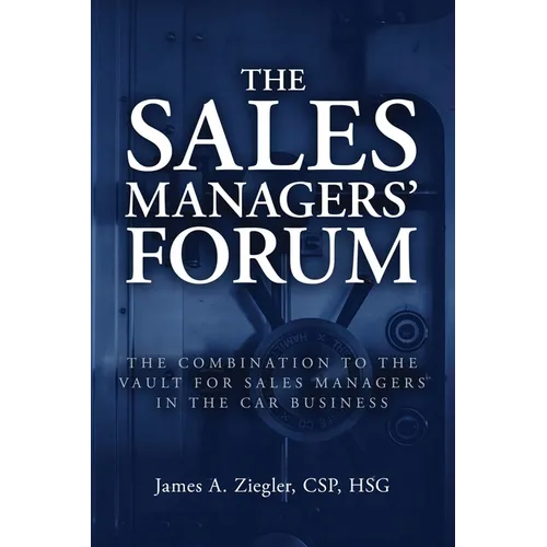 The Sales Managers' Forum: The Combination to the Vault for Sales Managers in the Car Business