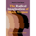 The Radical Imagination of Black Women: Ambition, Politics, and Power