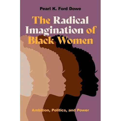 The Radical Imagination of Black Women: Ambition, Politics, and Power