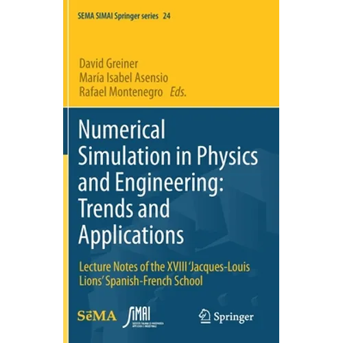 Numerical Simulation in Physics and Engineering: Trends and Applications: Lecture Notes of the XVIII 'Jacques-Louis Lions' Spanish-French School