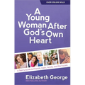 A Young Woman After God's Own Heart: A Teen's Guide to Friends, Faith, Family, and the Future
