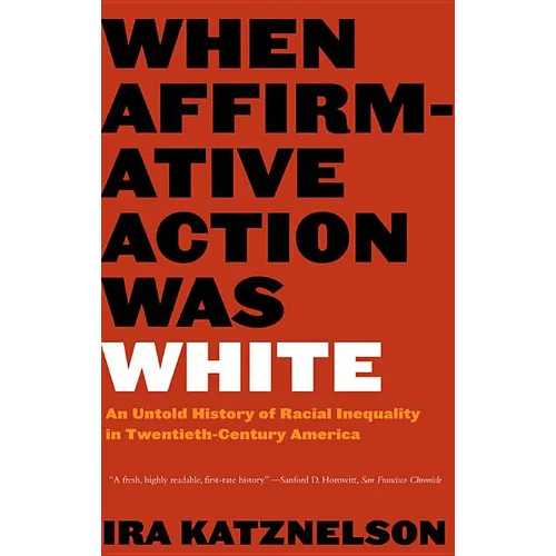 When Affirmative Action Was White: An Untold History of Racial Inequality in Twentieth-Century America