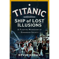 Titanic: Ship of Lost Illusions: A Floating Microcosm of Edwardian Society