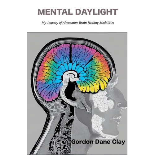 Mental Daylight: My Journey of Alternative Brain Healing Modalities