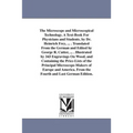 The Microscope and Microscopical Technology. A Text-Book For Physicians and Students. by Dr. Heinrich Frey, ... . Translated From the German and Edite