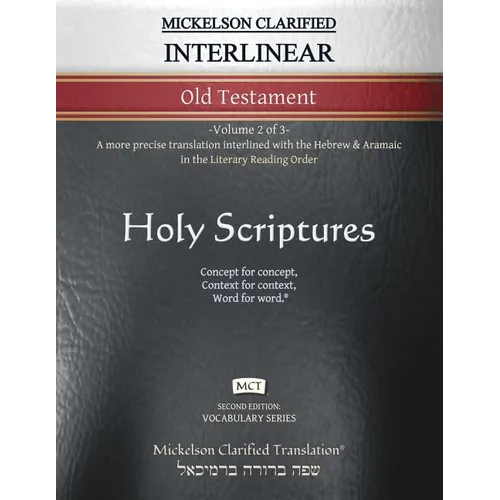 Mickelson Clarified Interlinear Old Testament, MCT: -Volume 2 of 3- A more precise translation interlined with the Hebrew and Aramaic in the Literary