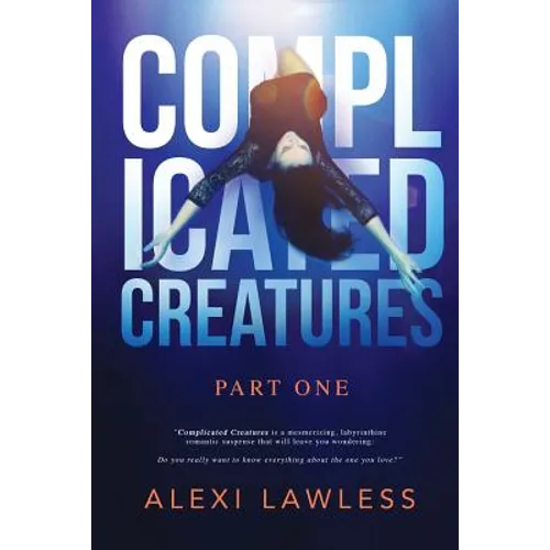 Complicated Creatures: Part One in a Romantic Suspense Series