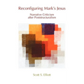 Reconfiguring Mark's Jesus: Narrative Criticism After Poststructuralism