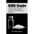 GHB Guide (Gamma hydroxybutyrate): A Definitive Guide and Safety Information, Technical Details, and GHB Spec