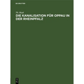 Die Kanalisation Für Oppau in Der Rheinpfalz