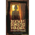 Death by Domestic Violence: Preventing the Murders and Murder-Suicides