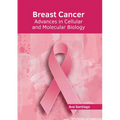 Breast Cancer: Advances in Cellular and Molecular Biology