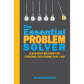 The Essential Problem Solver: A Six-Step Method for Creating Solutions That Last