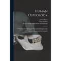 Human Osteology: Comprising a Description of the Bones With Delineations of the Attachments of the Muscles, the General and Microscopic