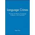 Language Crimes: The Use and Abuse of Language Evidence in the Courtroom