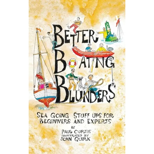 Better Boating Blunders: Sea Going Stuff Ups for Beginners and Experts