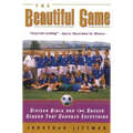 The Beautiful Game: Sixteen Girls and the Soccer Season That Changed Everything
