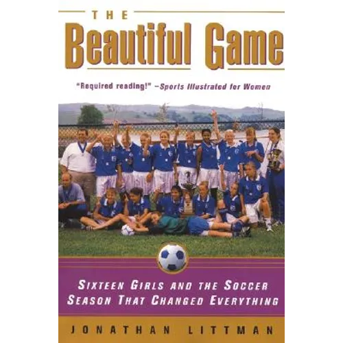 The Beautiful Game: Sixteen Girls and the Soccer Season That Changed Everything