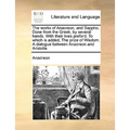 The Works of Anacreon, and Sappho. Done from the Greek, by Several Hands. with Their Lives Prefix'd. to Which Is Added, the Prize of Wisdom. a Dialogu