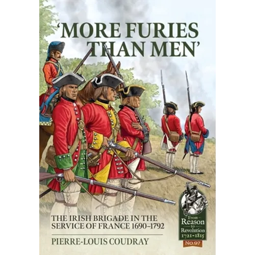 'More Furies Than Men': The Irish Brigade in the Service of France 1690-1792