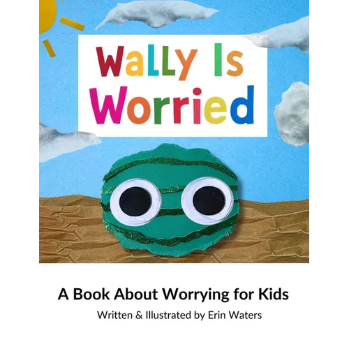 Wally Is Worried: A Book About Worrying for Kids