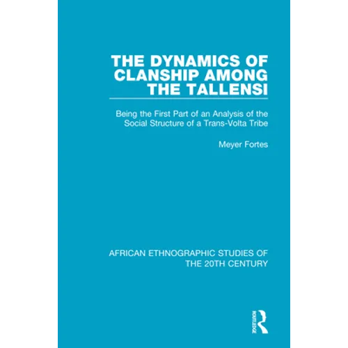 The Dynamics of Clanship Among the Tallensi: Being the First Part of an Analysis of the Social Structure of a Trans-Volta Tribe