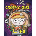 Creepy Girl Lisa Coloring Book: A Coloring Book that features Kawaii, Spooky Girl in her Gothic Life with Cute Creepy Creatures and Haunted Things for